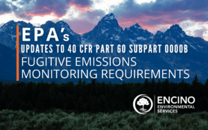 EPA's Updates to 40 CFR Part 60 Subpart OOOOb: Fugitive Emissions Monitoring Requirements