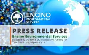 Encino Environmental Services Selected by the EPA and Department of Energy to Receive Funding for Two Cooperative Agreements