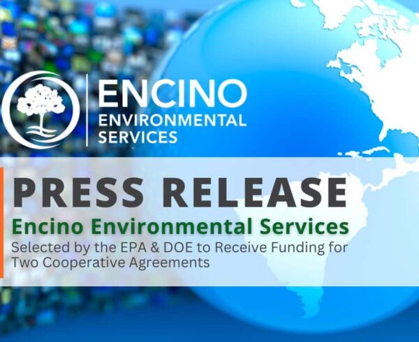 Encino Environmental Services Selected by the EPA and Department of Energy to Receive Funding for Two Cooperative Agreements
