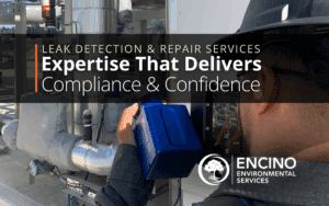 Leak Detection and Repair (LDAR) Services by Encino Environmental: Expertise That Delivers Compliance and Confidence