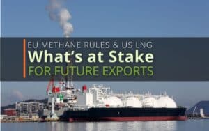 EU Methane Rules & US LNG - What's at stake for future LNG Exports