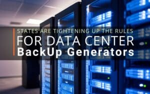 States Are Tightening Up The Rules for Data Center Backup Generators